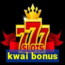 kwai bonus